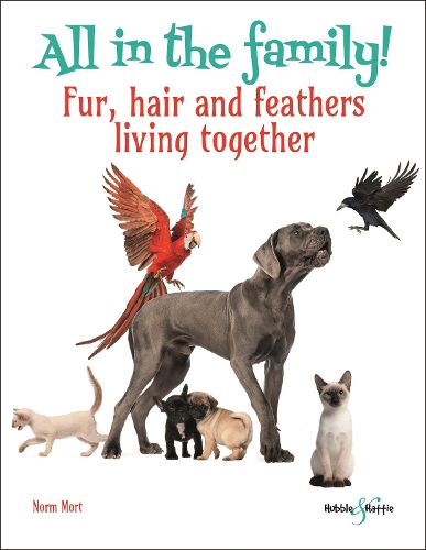 Cover image for All in the family: Fur, hair and feathers, living together