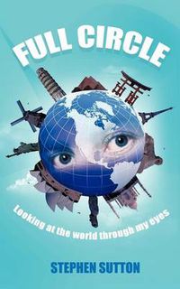 Cover image for Full Circle: Looking at the World Through My Eyes