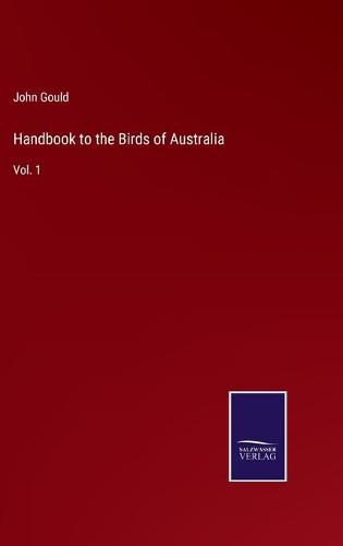 Handbook to the Birds of Australia: Vol. 1