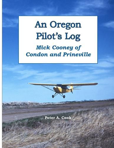 Cover image for An Oregon Pilot's Log: Mick Cooney of Condon and Prineville