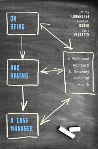 Cover image for On Being and Having a Case Manager: A Relational Approach to Recovery in Mental Health