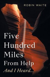 Cover image for Five Hundred Miles From Help And I Heard...