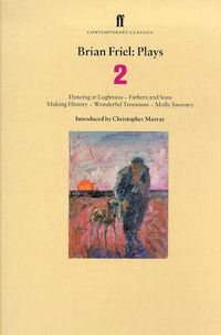 Cover image for Brian Friel Plays 2: Dancing at Lughnasa; Fathers and Sons; Making History; Wonderful Tennessee; Molly Sweeney
