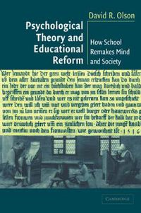 Cover image for Psychological Theory and Educational Reform: How School Remakes Mind and Society