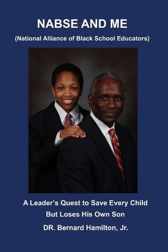 Cover image for NABSE and ME (National Alliance of Black School Educators): A Leader's Quest to Save Every Child and Loses His Own Son