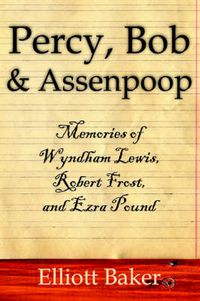 Cover image for Percy, Bob and Assenpoop: Memories of Wyndham Lewis, Robert Frost, and Ezra Pound