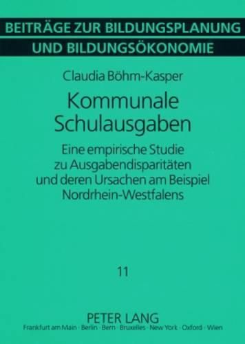 Cover image for Kommunale Schulausgaben: Eine Empirische Studie Zu Ausgabendisparitaeten Und Deren Ursachen Am Beispiel Nordrhein-Westfalens