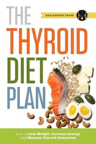 Cover image for Thyroid Diet Plan: How to Lose Weight, Increase Energy, and Manage Thyroid Symptoms