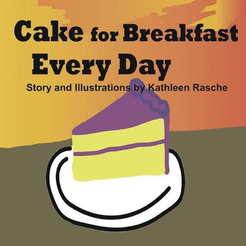 Cover image for Cake for Breakfast Every Day