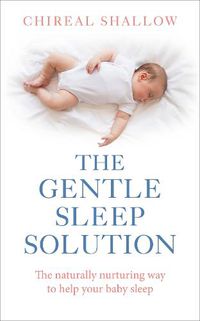 Cover image for The Gentle Sleep Solution: The Naturally Nurturing Way to Help Your Baby Sleep