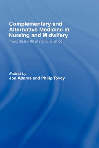 Cover image for Complementary and Alternative Medicine in Nursing and Midwifery: Towards a Critical Social Science