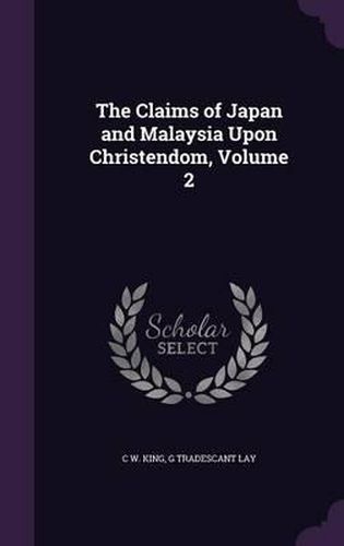 The Claims of Japan and Malaysia Upon Christendom, Volume 2