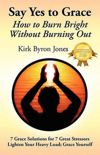 Cover image for Say Yes to Grace: How to Burn Bright Without Burning Out