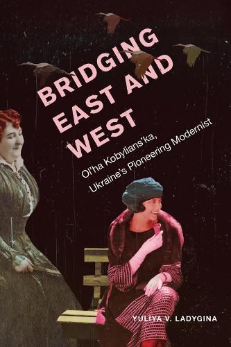 Cover image for Bridging East and West: Ol'ha Kobylians'ka, Ukraine's Pioneering Modernist