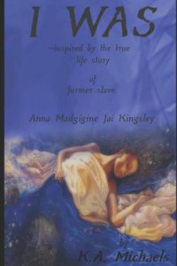 Cover image for I Was: Inspired by the True Life Story of Former Slave - Anna Madgigine Jai Kingsley