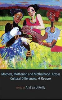 Cover image for Mothers, Mothering and Motherhood Across Cultural Differences: A Reader