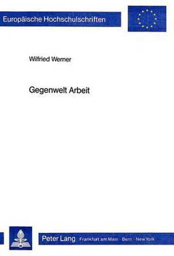 Cover image for Gegenwelt Arbeit: Studien Zur Rolle Erwerbsbezogener Taetigkeit in Erzaehlwerken Der Jahrhundertwende