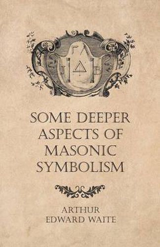 Cover image for Some Deeper Aspects of Masonic Symbolism