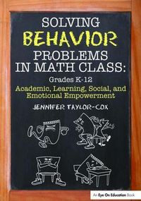 Cover image for Solving Behavior Problems in Math Class: Academic, Learning, Social, and Emotional Empowerment, Grades K-12