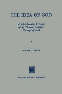 Cover image for The Idea of God: A Whiteheadian Critique of St. Thomas Aquinas' Concept of God