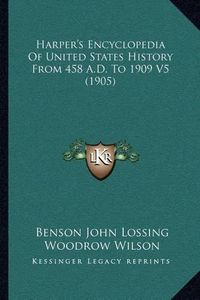 Cover image for Harper's Encyclopedia of United States History from 458 A.D. to 1909 V5 (1905)