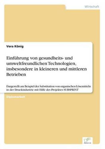 Cover image for Einfuhrung von gesundheits- und umweltfreundlichen Technologien, insbesondere in kleineren und mittleren Betrieben: Dargestellt am Beispiel der Substitution von organischen Loesemitteln in der Druckindustrie mit Hilfe des Projektes SUBSPRINT