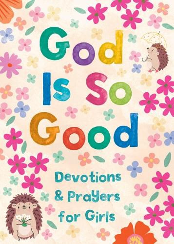 Cover image for God Is So Good: Devotions and Prayers for Girls