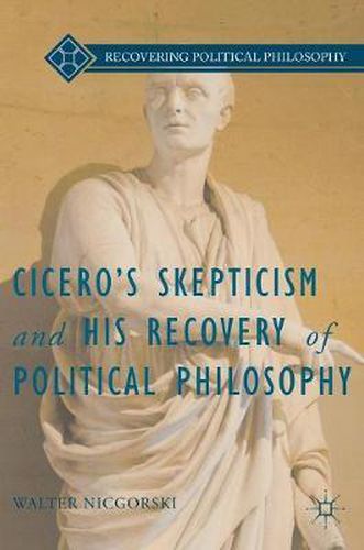 Cover image for Cicero's Skepticism and His Recovery of Political Philosophy