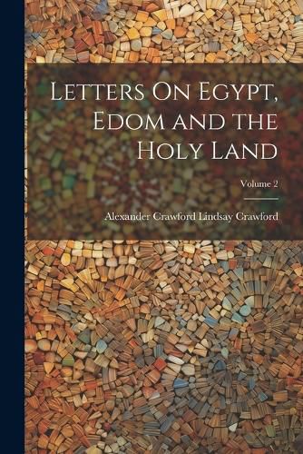 Letters On Egypt, Edom and the Holy Land; Volume 2