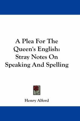 Cover image for A Plea for the Queen's English: Stray Notes on Speaking and Spelling