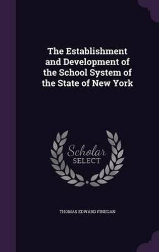 Cover image for The Establishment and Development of the School System of the State of New York