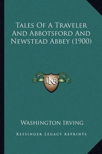 Cover image for Tales of a Traveler and Abbotsford and Newstead Abbey (1900)Tales of a Traveler and Abbotsford and Newstead Abbey (1900)