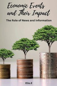 Cover image for Economic Events and Their Impact The Role of News and Information