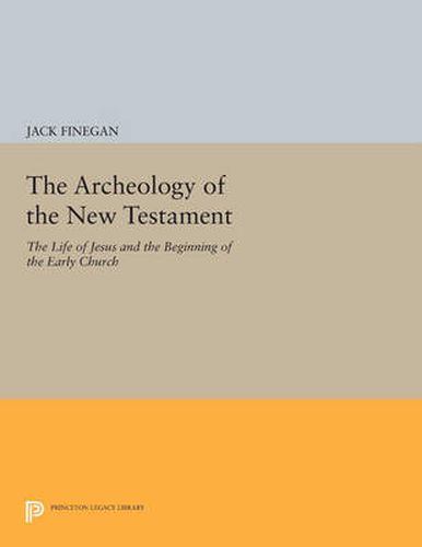 Cover image for The Archeology of the New Testament: The Life of Jesus and the Beginning of the Early Church - Revised Edition
