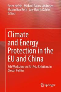 Cover image for Climate and Energy Protection in the EU and China: 5th Workshop on EU-Asia Relations in Global Politics