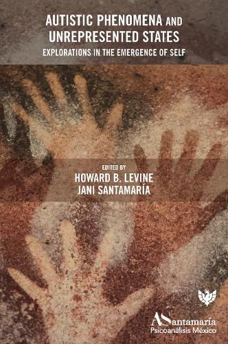 Cover image for Autistic Phenomena and Unrepresented States: Explorations in the Emergence of Self