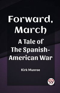 Cover image for Forward, MarchA Tale of the Spanish-American War (Edition2023)