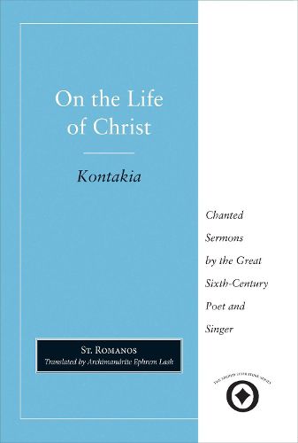 Cover image for On the Life of Christ: Chanted Sermons by the Great Sixth Century Poet and Singer St. Romanos
