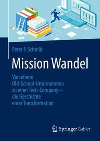 Cover image for Mission Wandel: Von einem Old-School-Unternehmen zu einer Tech-Company - die Geschichte einer Transformation