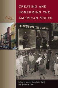 Cover image for Creating and Consuming the American South