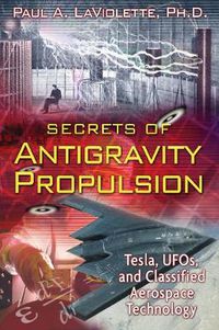 Cover image for Secrets of Antigravity Propulsion: Tesla, UFO's, and Classified Aerospace Technology