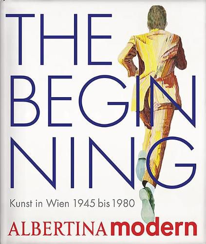 Cover image for The Beginning: Kunst in Wien 1945 Bis 1980