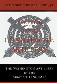 Cover image for The Pride of the Confederate Artillery: The Washington Artillery in the Army of Tennessee