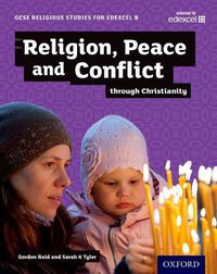 Cover image for GCSE Religious Studies for Edexcel B: Religion, Peace and Conflict through Christianity