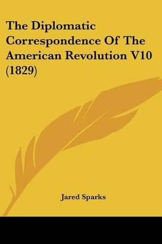 Cover image for The Diplomatic Correspondence of the American Revolution V10 (1829)