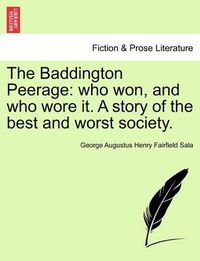 Cover image for The Baddington Peerage: Who Won, and Who Wore It. a Story of the Best and Worst Society, Vol. I