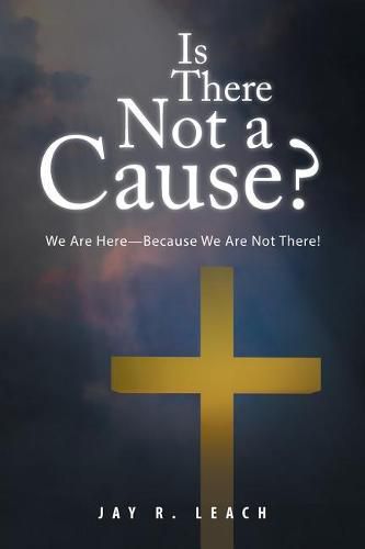 Cover image for Is There Not a Cause?: We Are Here-Because We Are Not There!