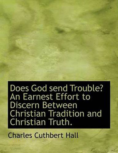 Cover image for Does God Send Trouble? an Earnest Effort to Discern Between Christian Tradition and Christian Truth.