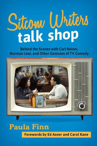 Cover image for Sitcom Writers Talk Shop: Behind the Scenes with Carl Reiner, Norman Lear, and Other Geniuses of TV Comedy