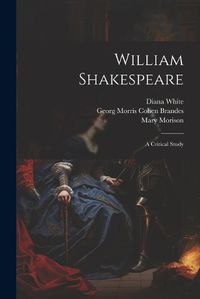 Cover image for William Shakespeare; a Critical Study